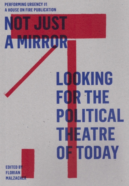 Not just a mirror. Looking for the political theatre today : Performing Urgency 1, EPUB eBook