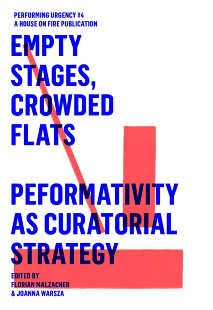 EMPTY STAGES, CROWDED FLATS. PERFORMATIVITY AS CURATORIAL STRATEGY. : Performing Urgencies 4, EPUB eBook