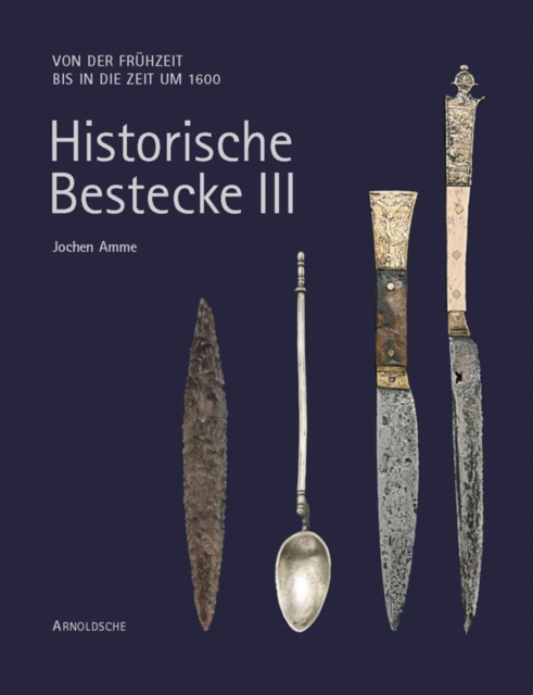 Historic Cutlery : Changing Shapes from the Palaeolithic to Modern Times, Hardback Book