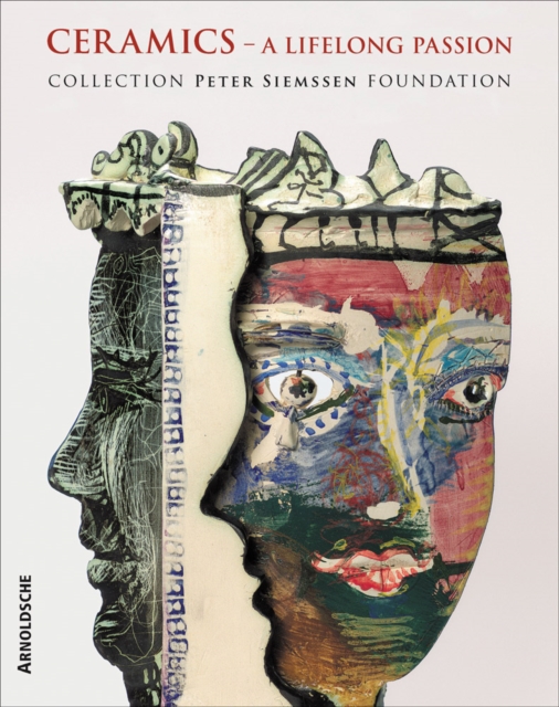 Ceramics: A Lifelong Passion : Collection Peter Siemssen Foundation, Hardback Book
