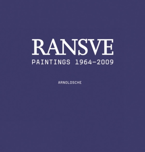 Bjorn Ransve - Paintings : Catalogue Raisonne 1964-2009, Hardback Book