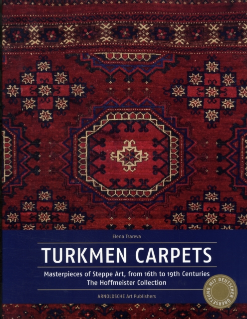 Turkmen Carpets : Masterpieces from the Steppes from the Sixteenth to the Nineteenth Century, Hardback Book