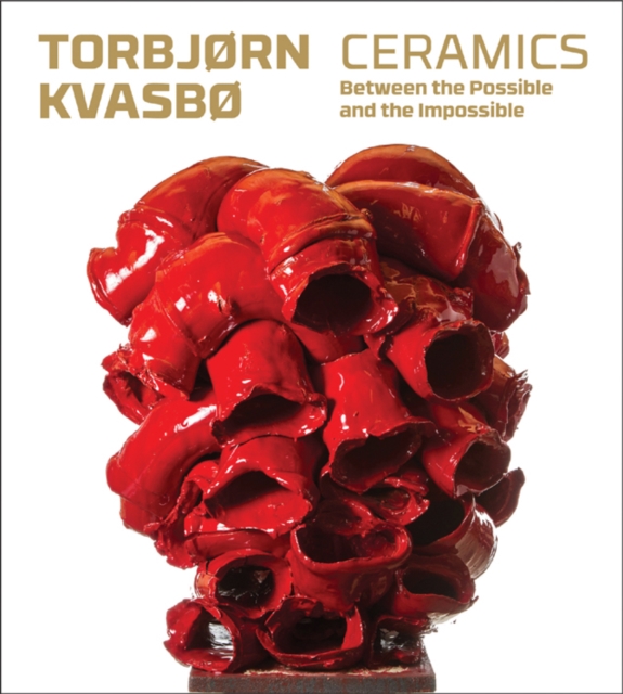 Torbjorn Kvasbo : Ceramics. Between the Possible and the Impossible, Hardback Book