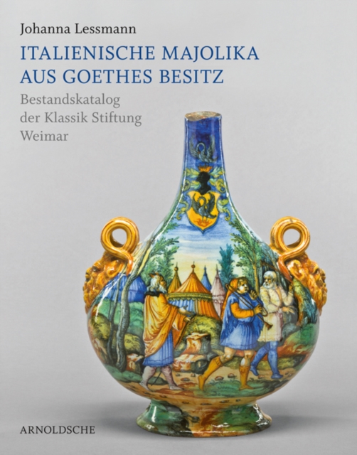 Italienische Majolika Aus Goethes Besitz : Bestandskatalog Der Klassik Stiftung Weimar, Hardback Book