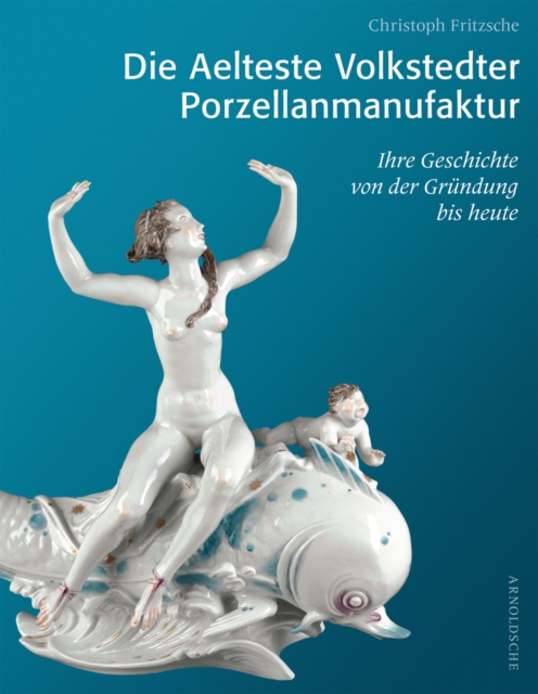 Die Aelteste Volkstedter Porzellan : Ihre Geschichte Von Der Grundung Bis Heute, Hardback Book