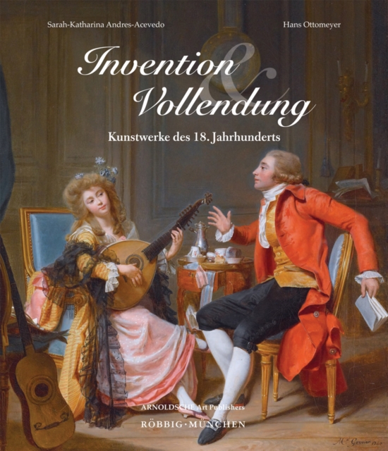 Invention und Vollendung : Kunstwerke des 18. Jahrhunderts, Hardback Book