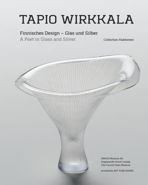 Tapio Wirkkala : A Poet in Glass and Silver Finnisches Design, Hardback Book