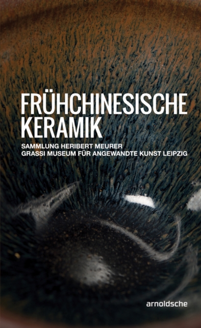 Fruhchinesische Keramik : Die Sammlung Heribert Meurer. Grassi Museum fur Angewandte Kunst Leipzig, Hardback Book