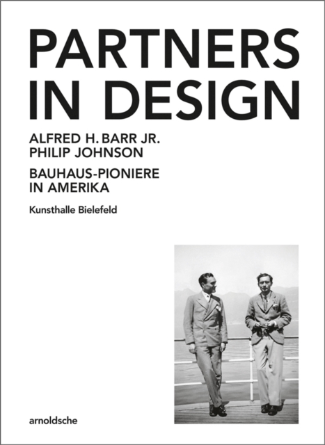 Partners In Design : Alfred H. Barr Jr. und Philip Johnson. Bauhaus-Pioniere in Amerika, Hardback Book