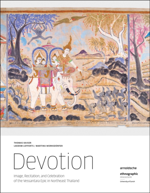 Devotion : Image, Recitation, and Celebration of the Vessantara Epic in Northeast Thailand, Hardback Book