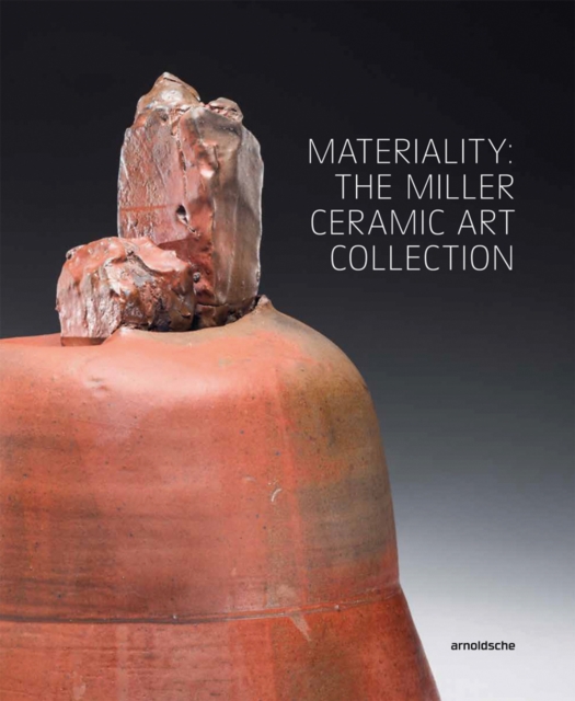 Materiality: The Miller Ceramic Art Collection, Hardback Book