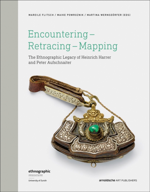 Encountering - Retracing - Mapping : The Ethnographic Legacy of Heinrich Harrer and Peter Aufschnaiter, Hardback Book
