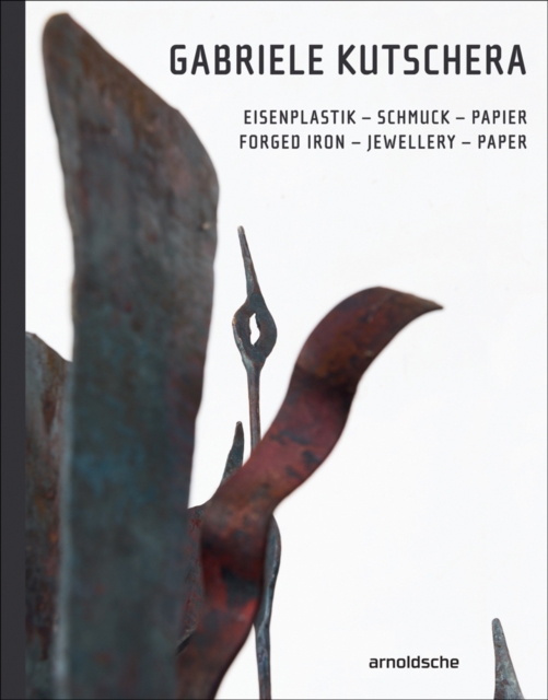 Gabriele Kutschera : Forged Iron - Jewellery - Paper, Hardback Book