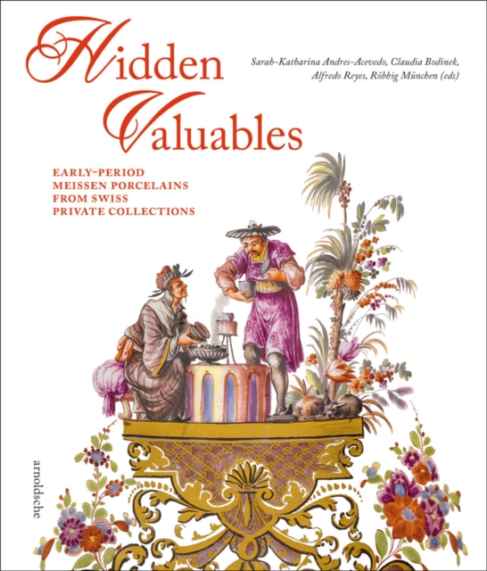 Hidden Valuables : Early-Period Meissen Porcelains from Swiss Private Collections, Hardback Book