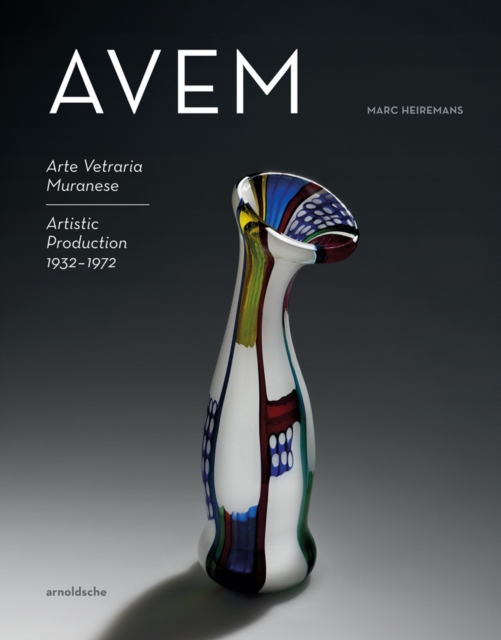 AVEM : Arte Vetreria Muranese. Artistic Production 1932-1972, Hardback Book