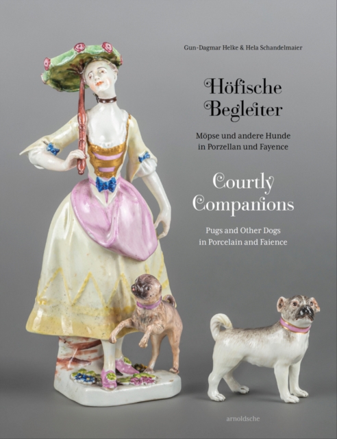 Courtly Companions : Pugs and Other Dogs in Porcelain and Faience, Hardback Book