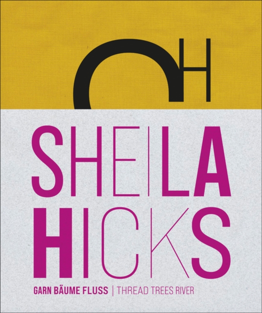 Sheila Hicks : Thread Trees River, Hardback Book