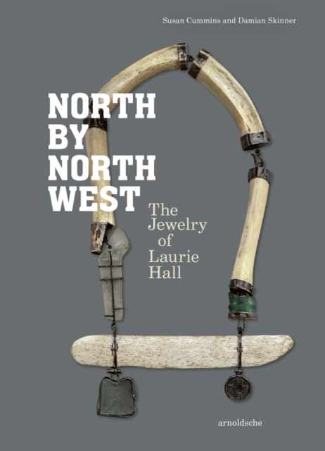 North by Northwest : The Jewelry of Laurie Hall, Hardback Book