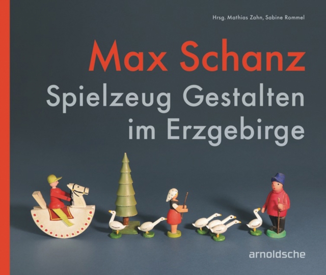 Max Schanz : Spielzeug Gestalten im Erzgebirge, Paperback / softback Book
