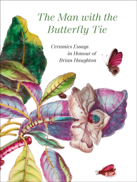 The Man with the Butterfly Tie : Ceramics Essays in Honour of Brian Haughton, Hardback Book
