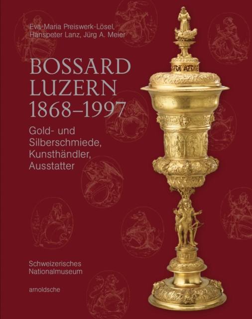 Bossard Luzern 1868–1997 : Gold- und Silberschmiede, Kunsthandler, Ausstatter, Hardback Book