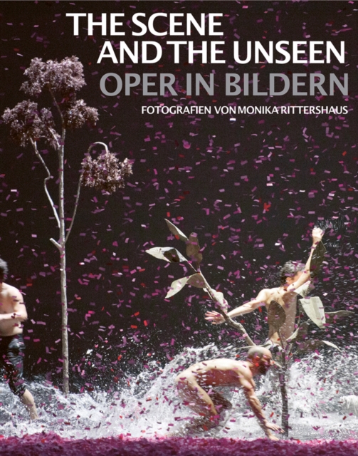 The Scene and the Unseen : Opera in Pictures. Photographs by Monika Rittershaus, Paperback / softback Book