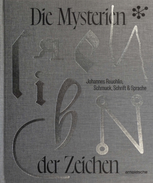 Die Mysterien der Zeichen : Johannes Reuchlin, Schmuck, Schrift & Sprache, Hardback Book