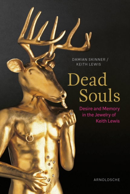 Dead Souls : Desire and Memory in the Jewelry of Keith Lewis, Paperback / softback Book