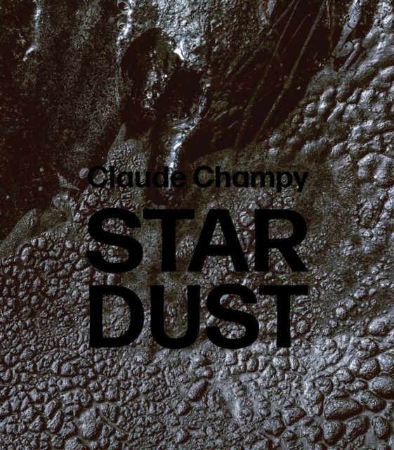 Claude Champy : Stardust / Poussieres d’etoiles, Hardback Book