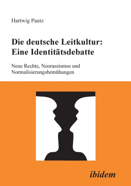 Die deutsche Leitkultur : Eine Identitatsdebatte. Neue Rechte, Neorassismus und Normalisierungsbemuhungen, Paperback / softback Book