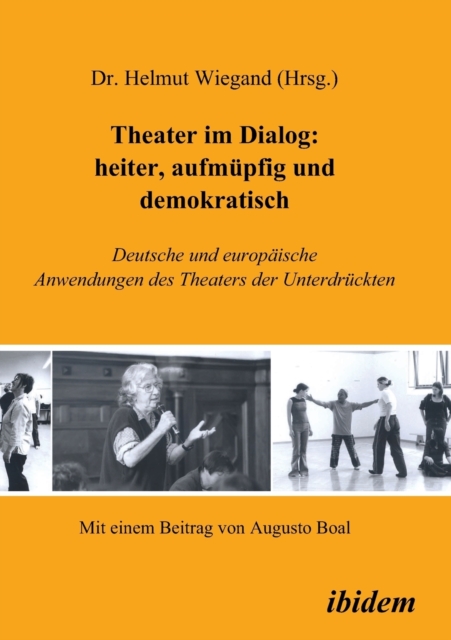 Theater im Dialog : heiter, aufmupfig und demokratisch. Deutsche und europaische Anwendungen des Theaters der Unterdruckten, Paperback / softback Book