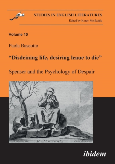 Disdeining Life, Desiring Leaue to Die. Spenser and the Psychology of Despair., Paperback / softback Book