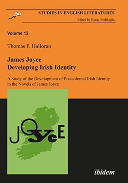 James Joyce: Developing Irish Identity - A Study of the Development of Postcolonial Irish Identity in the Novels of James Joyce, Paperback / softback Book