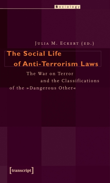 The Social Life of Anti-Terrorism Laws : The War on Terror and the Classifications of the "Dangerous Other", Paperback / softback Book