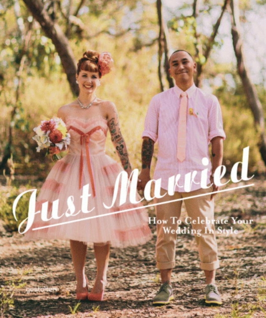 Just Married : How to Celebrate Your Wedding in Style, Hardback Book