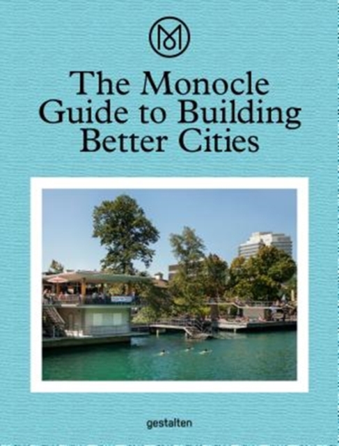 The Monocle Guide to Building Better Cities, Hardback Book