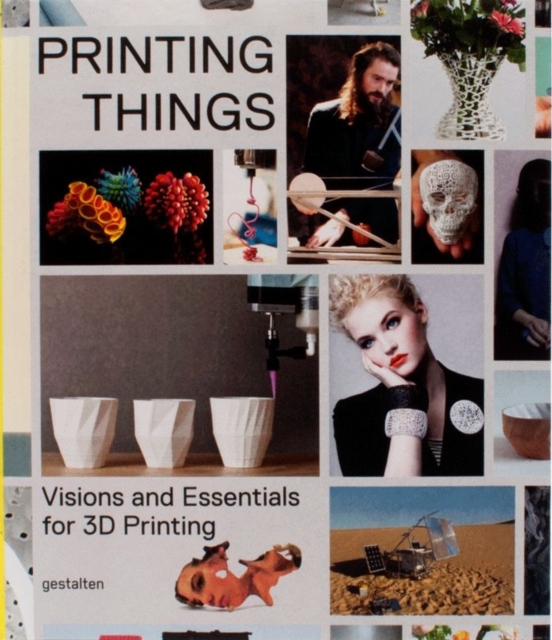 Printing Things : Visions and Essentials for 3D Printing, Hardback Book