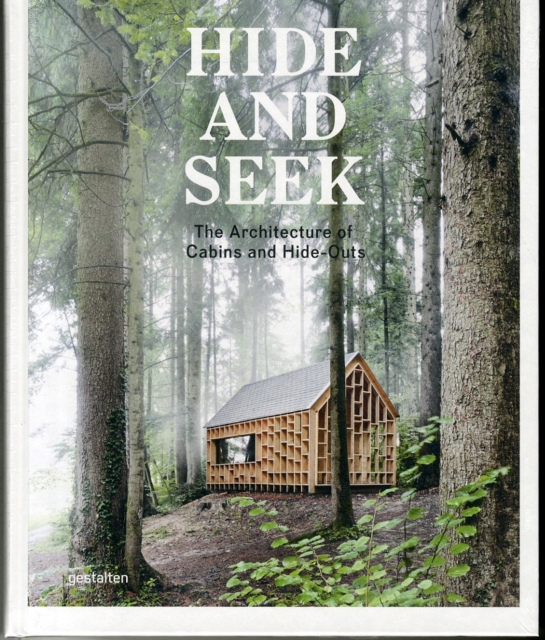 Hide and Seek : The Architecture of Cabins and Hideouts, Hardback Book