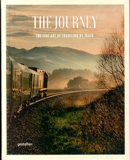 The Journey : The Fine Art of Travelling by Train, Hardback Book