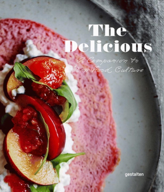 The Delicious : A Companion to New Food Culture, Hardback Book