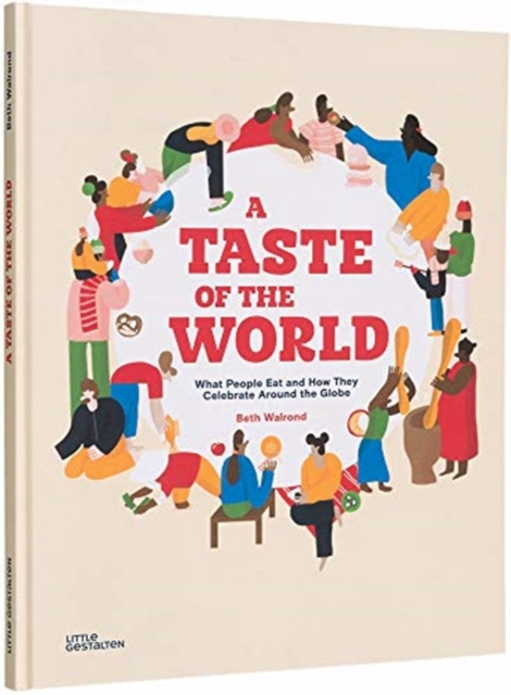 A Taste of the World : What People Eat and How They Celebrate Around the Globe, Hardback Book