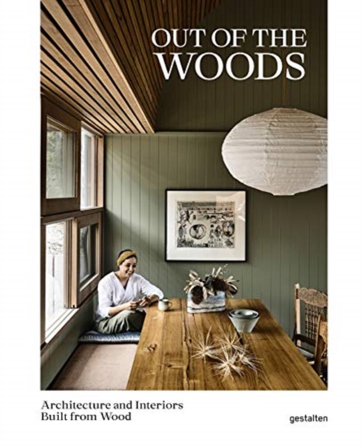 Out of the Woods : Architecture and Interiors Built from Wood, Hardback Book