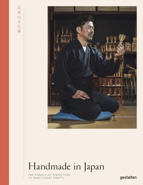 Handmade in Japan : The Pursuit of Perfection in Traditional Crafts, Hardback Book