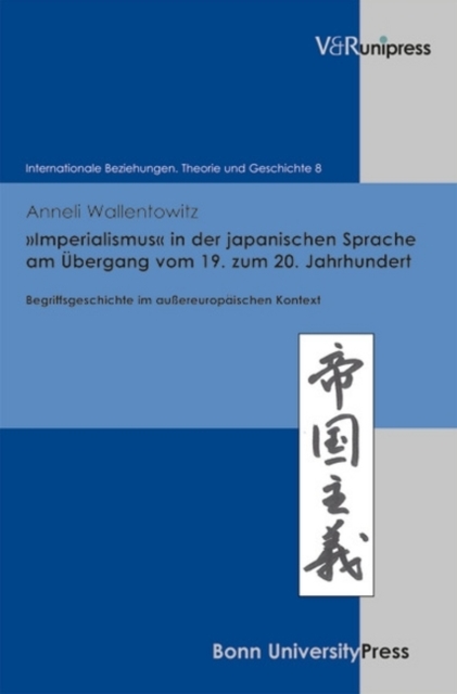 Imperialismus in Der Japanischen Sprache am Ubergang Vom 19. Zum 20. Jahrhundert : Begriffsgeschichte Im Aussereuropaischen Kontext, Hardback Book