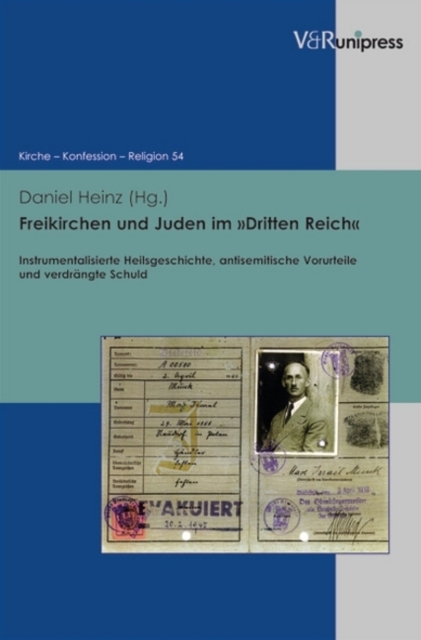 Freikirchen Und Juden Im Dritten Reich : Instrumentalisierte Heilsgeschichte, Antisemitische Vorurteile Und Verdrangte Schuld, Hardback Book