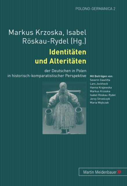 Identitaeten Und Alteritaeten : Der Deutschen in Polen in Historisch-Komparatistischer Perspektive, Paperback / softback Book
