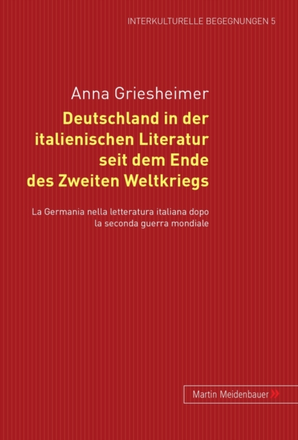 Deutschland in Der Italienischen Literatur Seit Dem Ende Des 2. Weltkriegs, Hardback Book