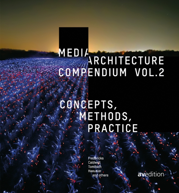 Media Architecture Compendium Vol. 2 : Concepts, Methods, Practice, Hardback Book