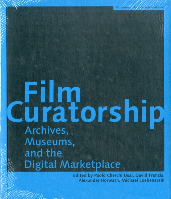 Film Curatorship - Archives, Museums, and the Digital Marketplace, Paperback / softback Book