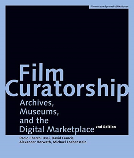 Film Curatorship - Archives, Museums, and the Digital Marketplace, Paperback / softback Book